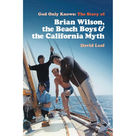 God Only Knows: The Story of Brian Wilson, the Beach Boys and the California Myth, (Paperback)
