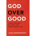 thumbnail image 1 of Pre-Owned God Over Good: Saving Your Faith by Losing Your Expectations of God (Hardcover) 0801093325 9780801093326, 1 of 1