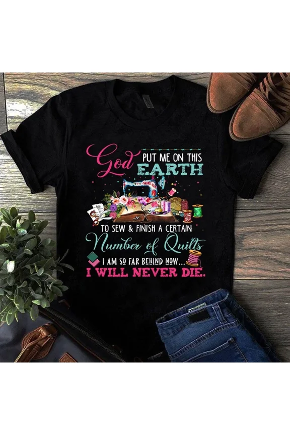 God Put Me on This Earth to Sew and Finish a Certain Number Unisex T-Shirt, up to 5XL