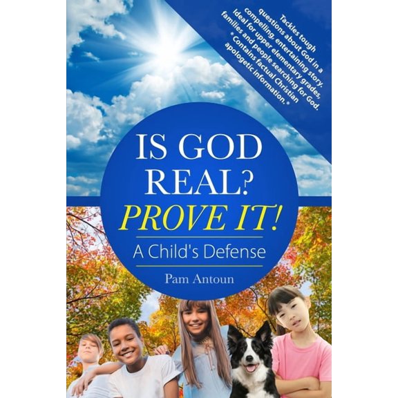 Is God Real? Prove It! A Child's Defense: A fun story with factual Christian apologetics ideal for upper elementary chil, (Paperback)
