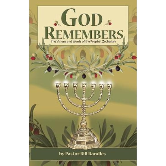 God Remembers: ; The Visions and Words of the Prophet Zechariah (Paperback) by Bill Randles