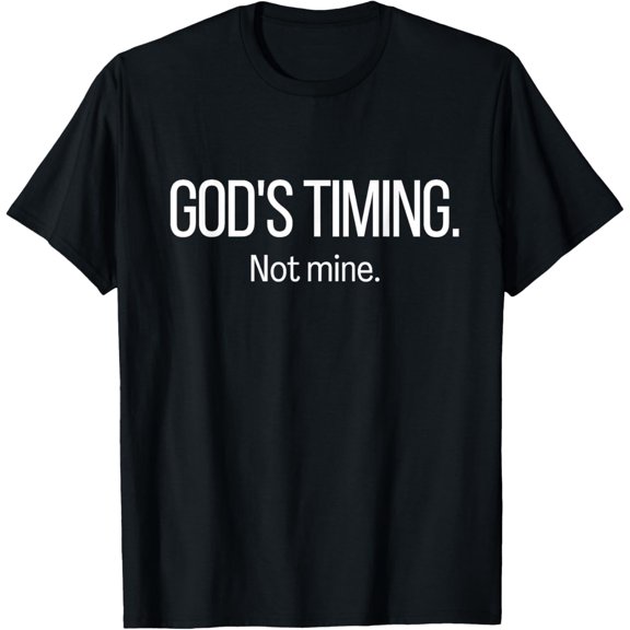 God’S Timing Not Mine Christian Jesus Faith T Shirt Size S-5XL