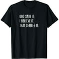 thumbnail image 1 of God Said It. I Believe It. That Settles It. Inspirational T-Shirt, 1 of 4