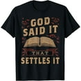 thumbnail image 1 of God Said It That Settles It Believe the Bible Inspirational T-Shirt, 1 of 3
