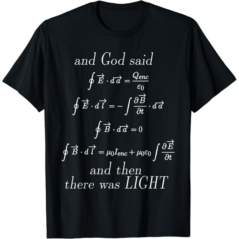 God Said Maxwell's Equations Integral Form Geeks T Shirts God Said Maxwell's Equations Integral Form Geeks T Shirts