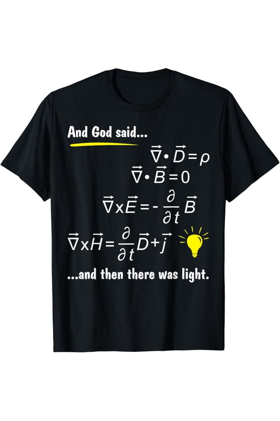 God Said Maxwells Equations and Then There Was Light Physics T-Shirt