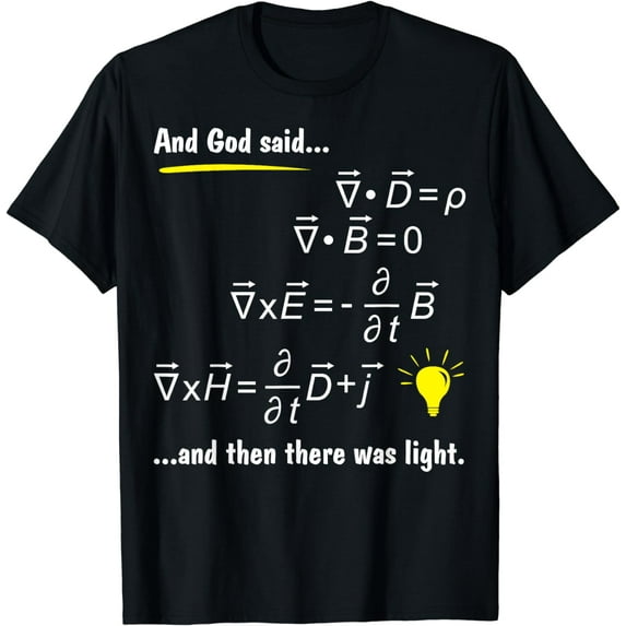 God Said Maxwells Equations and Then There Was Light Physics T-Shirt