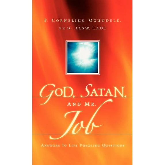 God, Satan, And Mr. Job: Answers To Life Puzzling Questions (Hardcover)