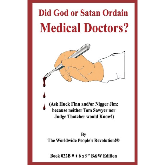 Did God or Satan Ordain Medical Doctors?: (Ask Huck Finn and/or Nigger Jim: because neither Tom Sawyer nor Judge Thatcher would Know!) B&W Edition! (Paperback)