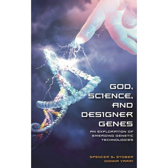 God, Science, and Designer Genes: An Exploration of Emerging Genetic Technologies, (Hardcover)