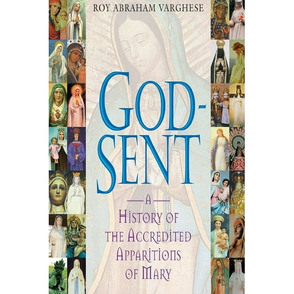 God-Sent A History of the Accredited Apparitions of Mary, (Paperback)