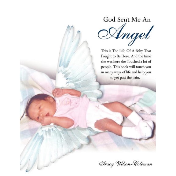 God Sent Me An Angel: This is The Life Of A Baby That Fought to Be Here. And the time she was here she Touched a lot of people. This book will touch you in many ways of life and help you to get past t