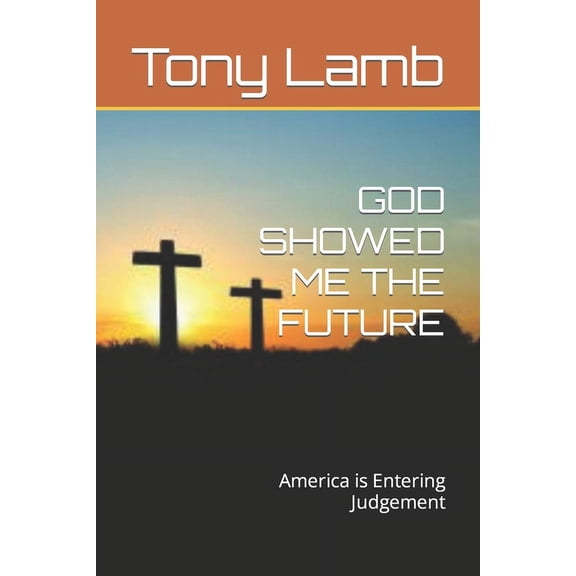 God Showed Me the Future: America is Entering Judgement (Paperback)