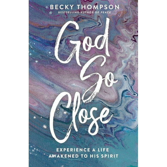 God So Close: Experience a Life Awakened to His Spirit, (Paperback)