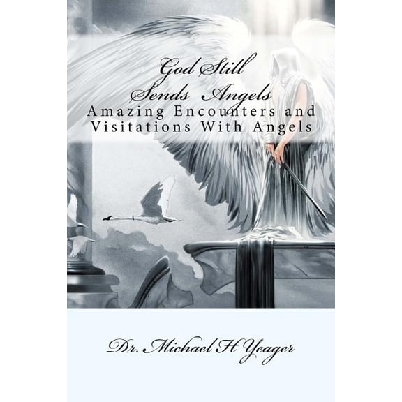 God Still: God Still Sends Angels: Amazing Encounters And Visitations With Angels (Paperback)
