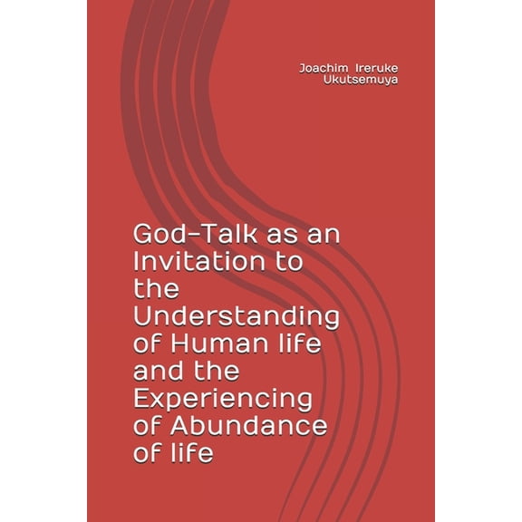 God-Talk as an Invitation to the Understanding of Human life and the Experiencing of Abundance of life (Paperback)