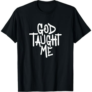 God Taught Me - Novelty Christian Witnessing T-Shirt