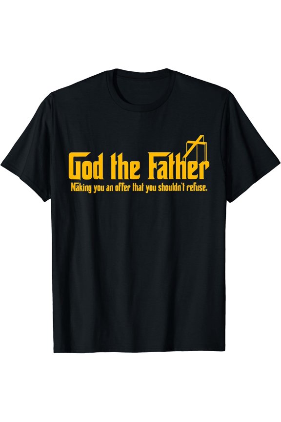 God The Father Making You An Offer Shouldnt Refuse Christian T-Shirt