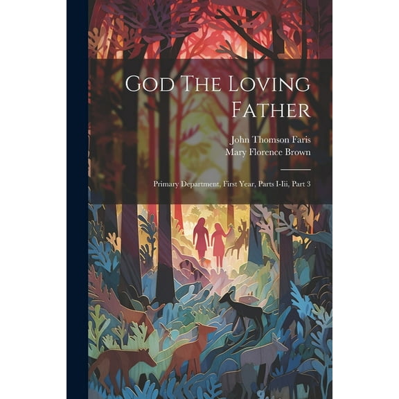 God The Loving Father: Primary Department, First Year, Parts I-iii, Part 3 (Paperback)