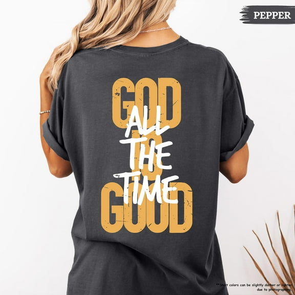 "God Is All The Time Good" T-Shirt – Inspirational Christian Faith Tee with Uplifting Quote & Cross Design, Encouraging Religious Shirt for Men & Women