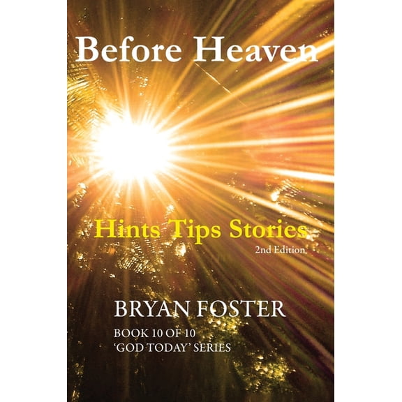God Today' Before Heaven: Hints Tips Stories, Book 10, (Hardcover)