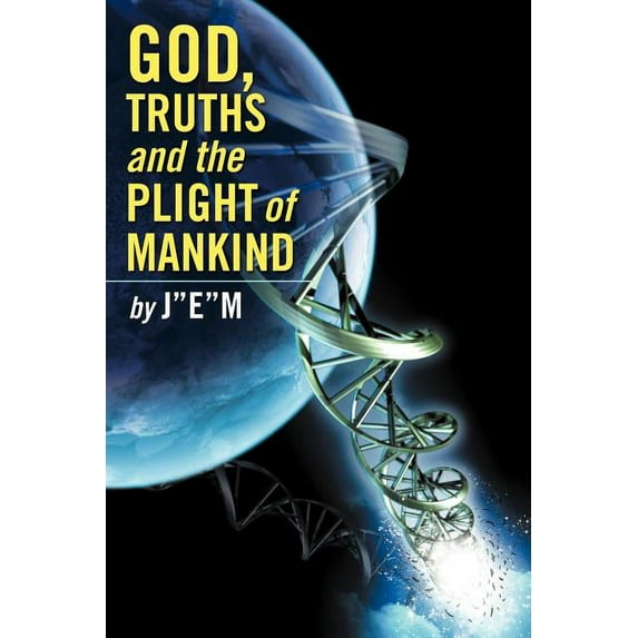 God, Truths and the Plight of Mankind