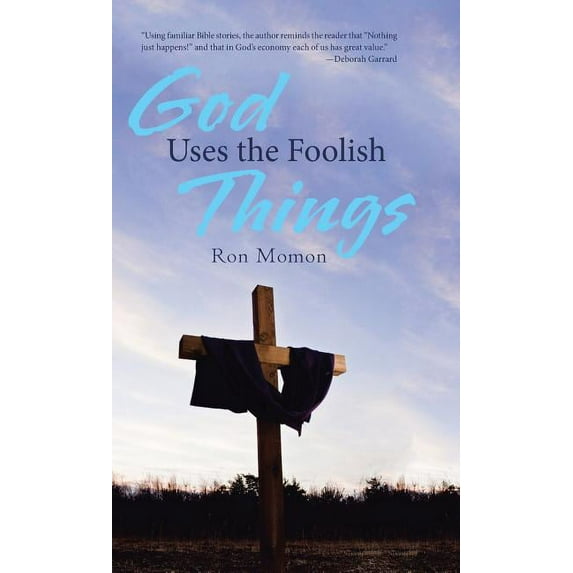 God Uses the Foolish Things