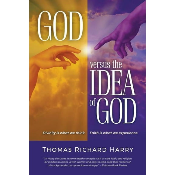 God Versus the Idea of God: Divinity Is What We Think, Faith Is What We Experience, (Paperback)