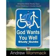 God Wants You Well Study Guide What the Bible Really Says About Walking in Divine Health, Paperback