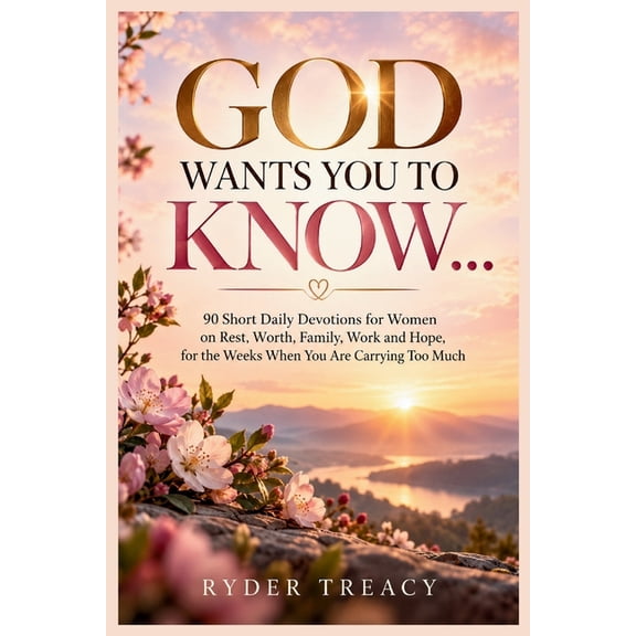 God Wants You to Know...: 90 Short Daily Devotions for Women on Rest, Worth, Family, Work and Hope, for the Weeks When Y, (Paperback)