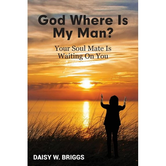God, Where Is My Man?: Your Soul Mate Is Waiting On You, (Paperback)