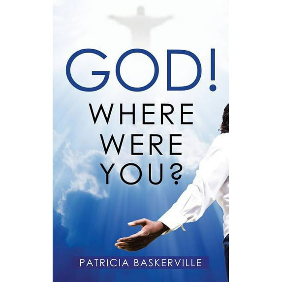 God! Where Were You? (Paperback) by Patricia Baskerville
