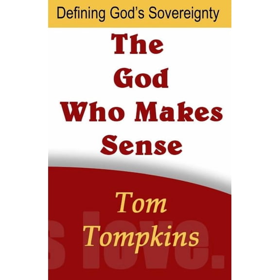 The God Who Makes Sense: "Defining God's Sovereignty", (Paperback)