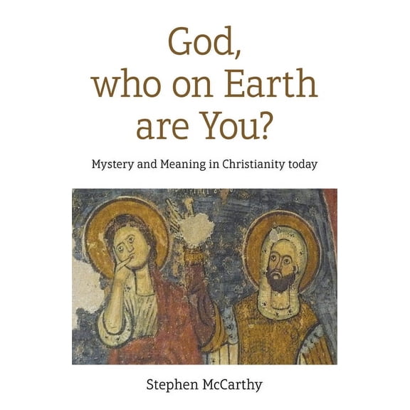 God, Who On Earth Are You? : Mystery and Meaning in Christianity Today (Paperback)