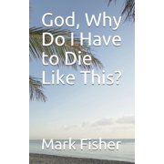 God, Why Do I Have to Die Like This? Paperback