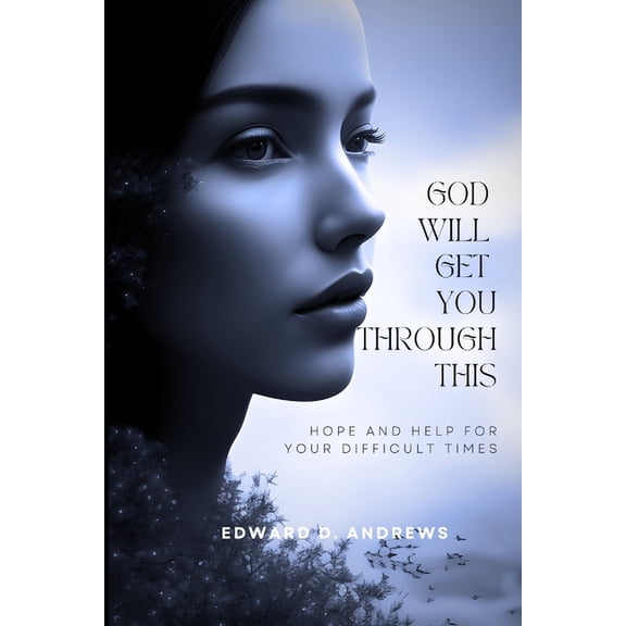 God Will Get You Through This: Hope and Help for Your Difficult Times (Paperback) by Edward D Andrews