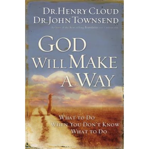 God Will Make a Way: What to Do When You Don't Know What to Do (Hardcover) by Dr. Henry Cloud, Dr. John Townsend, Thomas Nelson Publishers