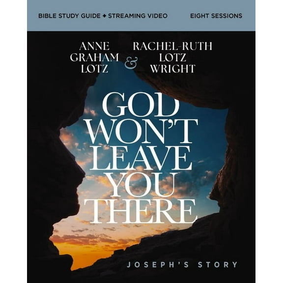 God Won't Leave You There Bible Study Guide Plus Streaming Video: A Bible Study on the Life of Joseph, (Paperback)