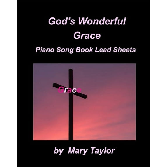 God Wonderful Grace Piano Song Book Lead Sheets Paperback 1034248642 9781034248644 Mary Taylor