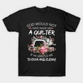 thumbnail image 1 of God Would Not Have Made Me A Quilter Funny Hobby, H23024 T-Shirt, for Men and Women, Up to Size 5XL, 1 of 2