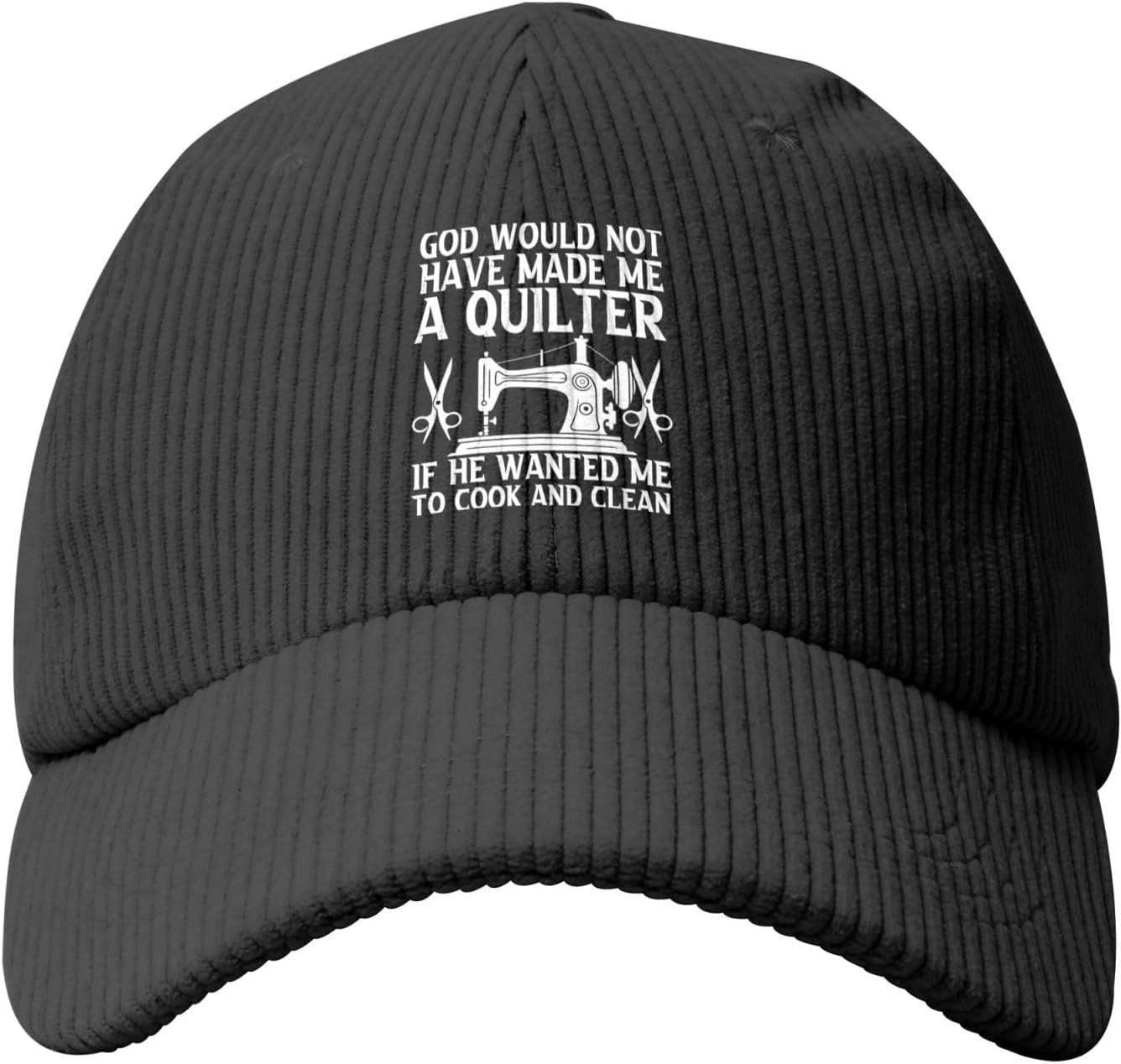 God Would Not Have Made Me A Quilter If He Wanted Me to Cook and Clean