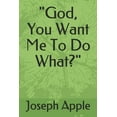 thumbnail image 1 of "God, You Want Me To Do What?" (Paperback), 1 of 1