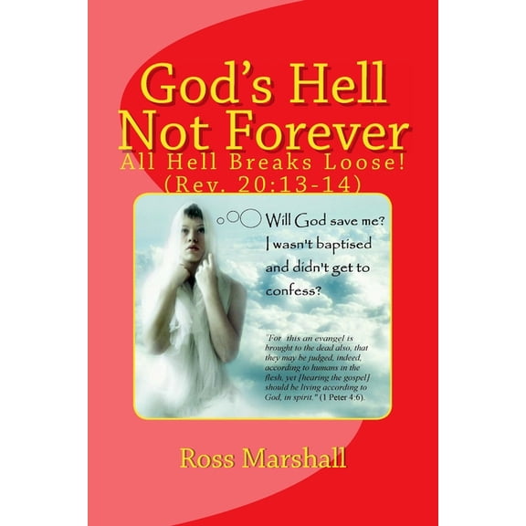God's Hell Not Forever: All Hell Breaks Loose! (Rev. 20:13-14), (Paperback)