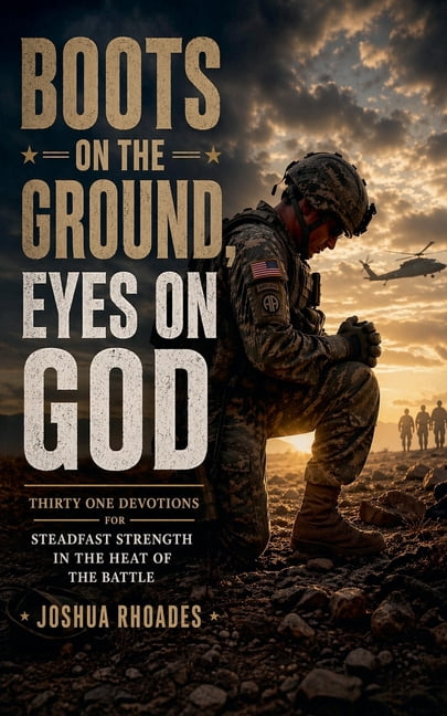 God and Country Devotions Boots on the Ground, Eyes on God - Thirty One Devotions for Steadfast Strength in the Heat of the Battle, (Paperback)
