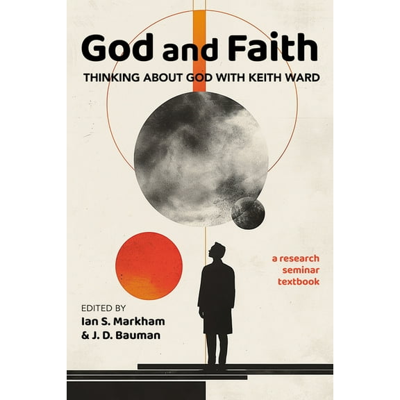 God and Faith: Thinking about God with Keith Ward: A Research Seminar Textbook, (Paperback)