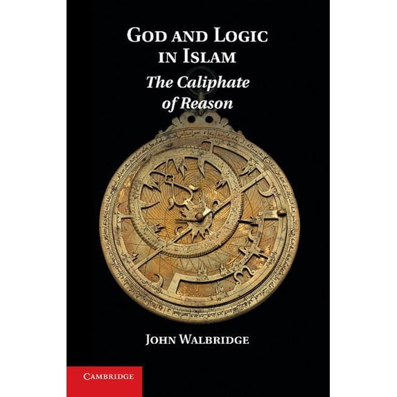 God and Logic in Islam: The Caliphate of Reason, (Paperback)