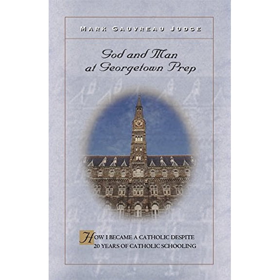 Pre-Owned God and Man at Georgetown Prep: How I Became a Catholic Despite 20 Years of Catholic Schooling (Paperback) 082452313X 9780824523138