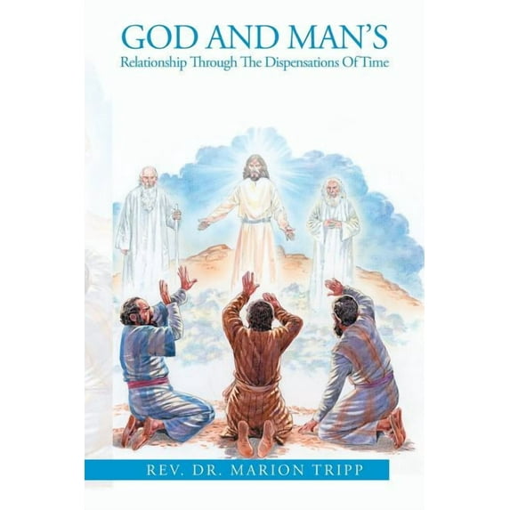 God and Man's Relationship Through The Dispensations Of Time, (Paperback)