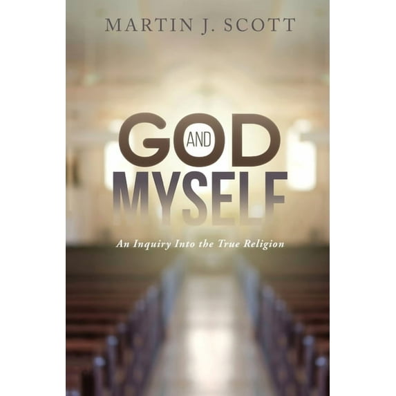God and Myself: An Inquiry Into the True Religion, (Paperback)