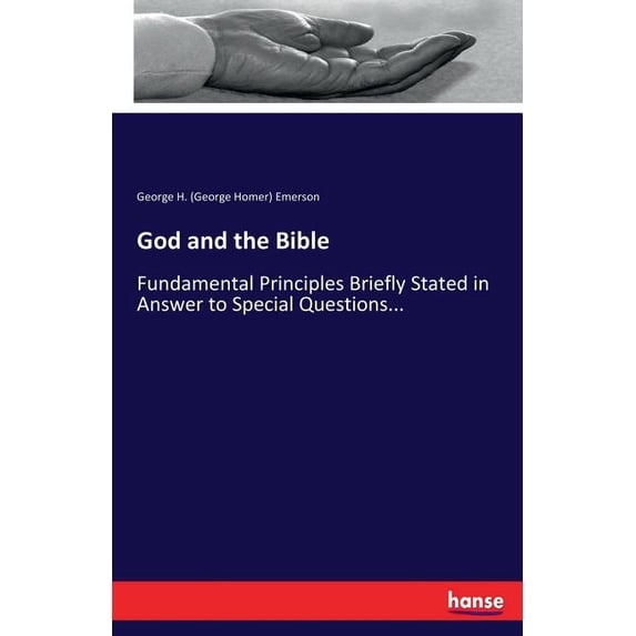 God and the Bible: Fundamental Principles Briefly Stated in Answer to Special Questions..., (Paperback)